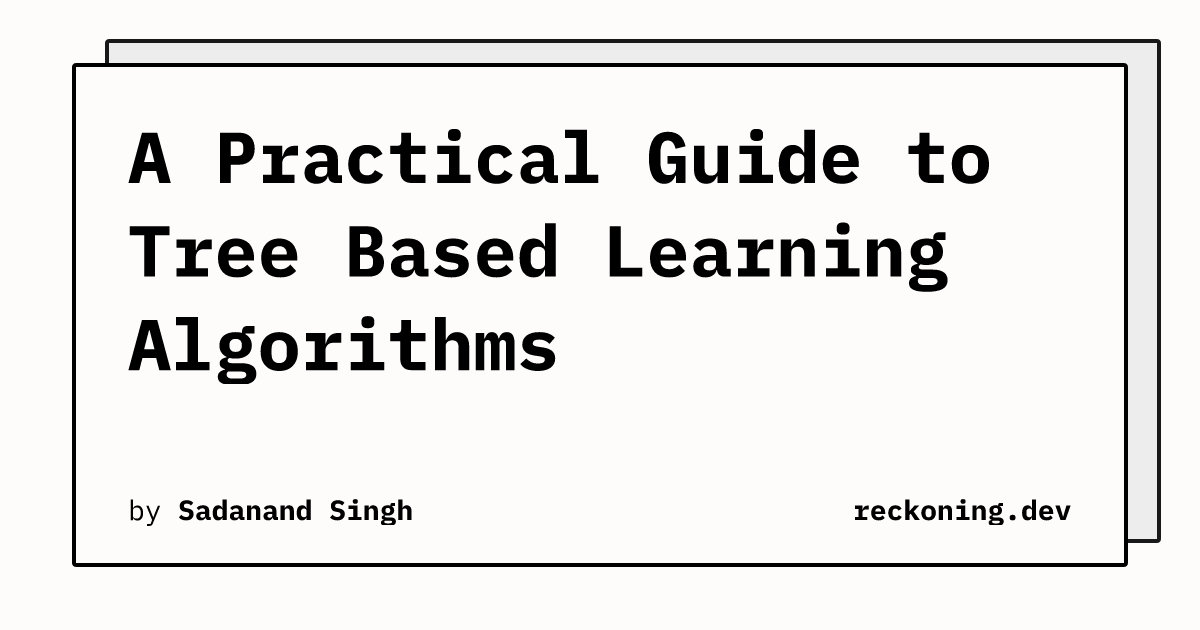 A Practical Guide to Tree Based Learning Algorithms